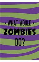 What Would Zombies Do?