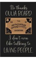 No thanks Ouija Board, I don't even like talking to living people.