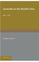 Australia in the World Crisis, 1929 1933: The Alfred Marshall Lectures Delivered in the University of Cambridge, October and November 1933