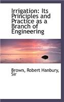 Irrigation: Its Principles and Practice as a Branch of Engineering