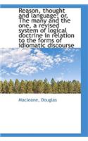 Reason, Thought and Language; Or, the Many and the One, a Revised System of Logical Doctrine in Rela