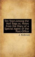 Ten Years Among the Mail Bags Or, Notes from the Diary of a Special Agent of the Post-Office