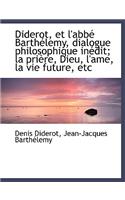 Diderot, Et l'Abbé Barthélemy, Dialogue Philosophique Inédit; La Prière, Dieu, l'Ame, La Vie Future,