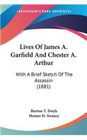 Lives Of James A. Garfield And Chester A. Arthur