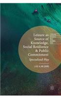 Leisure as Source of Knowledge, Social Resilience and Public Commitment