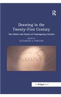 Drawing in the Twenty-First Century: The Politics and Poetics of Contemporary Practice