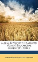 Annual Report of the American Woman's Educational Association, Issue 5