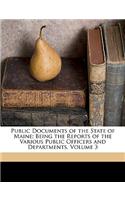 Public Documents of the State of Maine; Being the Reports of the Various Public Officers and Departments, Volume 3