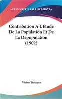 Contribution A L'Etude de La Population Et de La Depopulation (1902)