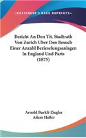 Bericht an Den Tit. Stadtrath Von Zurich Uber Den Besuch Einer Anzahl Berieselungsanlagen in England Und Paris (1875)