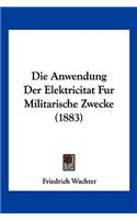 Anwendung Der Elektricitat Fur Militarische Zwecke (1883)