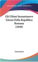 Gli Ultimi Sessantanove Giorni Della Republica Romana (1849)