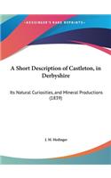 A Short Description of Castleton, in Derbyshire: Its Natural Curiosities, and Mineral Productions (1839)