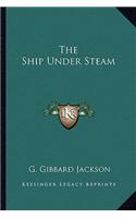 The Ship Under Steam