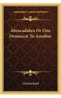 Abracadabra Or One Democrat To Another