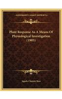 Plant Response As A Means Of Physiological Investigation (1905)