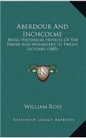 Aberdour and Inchcolme: Being Historical Notices of the Parish and Monastery, in Twelve Lectures (1885)