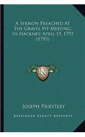 A Sermon Preached At The Gravel Pit Meeting, In Hackney, April 19, 1793 (1793): (English)