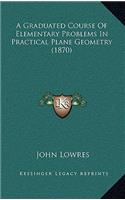 A Graduated Course Of Elementary Problems In Practical Plane Geometry (1870)