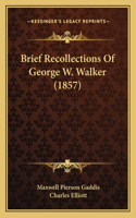 Brief Recollections Of George W. Walker (1857)