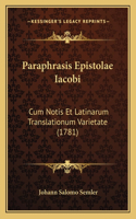 Paraphrasis Epistolae Iacobi: Cum Notis Et Latinarum Translationum Varietate (1781)(Latin)