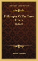Philosophy Of The Three Ethers (1893)