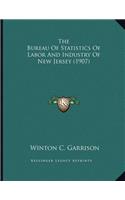 The Bureau Of Statistics Of Labor And Industry Of New Jersey (1907)