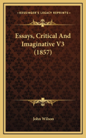 Essays, Critical And Imaginative V3 (1857)