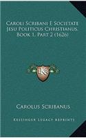 Caroli Scribani E Societate Jesu Politicus Christianus, Book 1, Part 2 (1626)