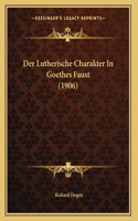 Der Lutherische Charakter In Goethes Faust (1906)
