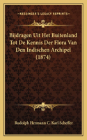 Bijdragen Uit Het Buitenland Tot De Kennis Der Flora Van Den Indischen Archipel (1874)