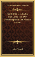 Kritik Und Geschichte Der Lehre Von Der Metamorphose Der Pflanze (1846)