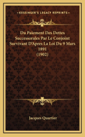 Du Paiement Des Dettes Successorales Par Le Conjoint Survivant D'Apres La Loi Du 9 Mars 1891 (1902)