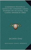 Compendio Historico-Critico De Literatura Latina, Dividido En Lecciones, Con Cuatro Apendices (1866)