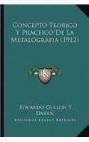 Concepto Teorico Y Practico De La Metalografia (1912)