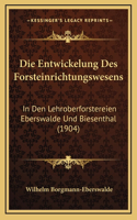 Die Entwickelung Des Forsteinrichtungswesens: In Den Lehroberforstereien Eberswalde Und Biesenthal (1904)