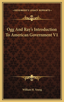 Ogg And Ray's Introduction To American Government V1