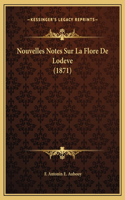 Nouvelles Notes Sur La Flore De Lodeve (1871)