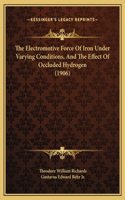 The Electromotive Force Of Iron Under Varying Conditions, And The Effect Of Occluded Hydrogen (1906)