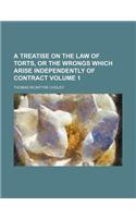 A Treatise on the Law of Torts, or the Wrongs Which Arise Independently of Contract Volume 1