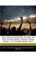 The Unauthorized Guide to the Super Bowl from Super Bowl I to Super Bowl XLV