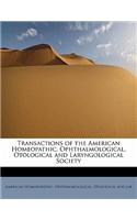 Transactions of the American Homeopathic, Ophthalmological, Otological and Laryngological Society