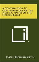 Contribution To Our Knowledge Of The Nesting Habits Of The Golden Eagle