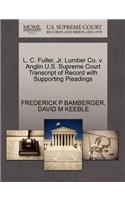 L. C. Fuller, Jr. Lumber Co. V. Anglin U.S. Supreme Court Transcript of Record with Supporting Pleadings
