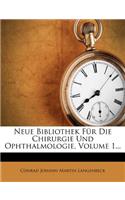 Neue Bibliothek Fur Die Chirurgie Und Ophthalmologie, Erster Band.