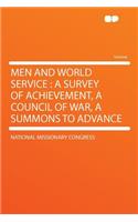 Men and World Service: A Survey of Achievement, a Council of War, a Summons to Advance: A Survey of Achievement, a Council of War, a Summons to Advance