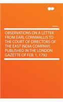 Observations on a Letter from Earl Cornwallis to the Court of Directors of the East India Company, Published in the London Gazette of Feb. 1, 1792