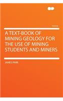 A Text-Book of Mining Geology for the Use of Mining Students and Miners