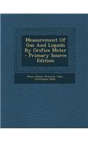 Measurement of Gas and Liquids by Orifice Meter - Primary Source Edition