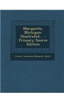 Marquette, Michigan: Illustrated... - Primary Source Edition